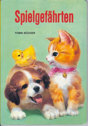 Spielgefährten. Aus der Reihe Tobbi-Bücher. - Froebel-Kan