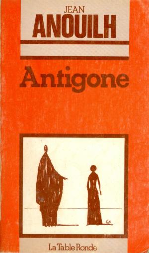 Antigone - Anouilh, Jean - Etude critique illustree/Extraits commentes