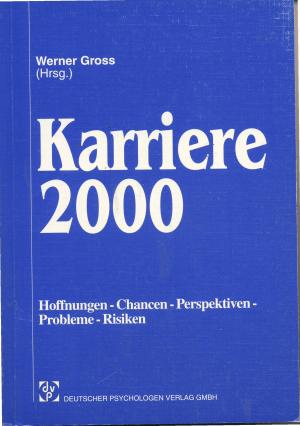 Karriere 2000: Hoffnungen - Chancen - Perspektiven - Probleme - Risiken - Gross, Werner