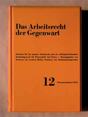 Das Arbeitsrecht der Gegenwart. Jahrbuch für das gesamte Arbeitsrecht und die Arbeitsgerichtsbarkeit. Band 12. Dokumentation für das Jahr 1974. - Müller, Gerhard (Hrsg.)