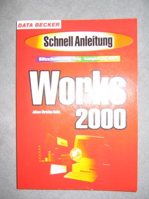 Works 2000. Schnellanleitung. Blitzschnell zum Erfolg - komplett in Farbe ! - Johann-Christian Hanke