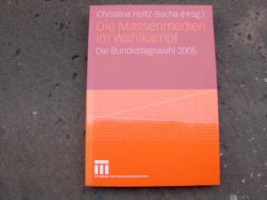 Die Massenmedien im Wahlkampf. Die Bundestagswahl 2005. - Holtz-Bacha, Christina (Hrsg.)
