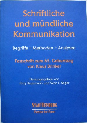 Schriftliche und mündliche Kommunikation.  Begriffe - Methoden - Analysen. Festschrift zum 65. Geburtstag von Klaus Brinker - Hagemann, Jörg Sager, Svend F.
