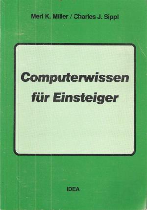 Computerwissen für Einsteiger - Miller, Merl K Sippl, Charles J