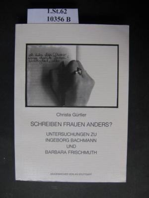 Schreiben Frauen anders ?. Untersuchungen zu Ingeborg Bachmann und Barbara Frischmuth. - Aus: Stuttgarter Arbeiten zur Germanistik. - Gürtler, Christa.