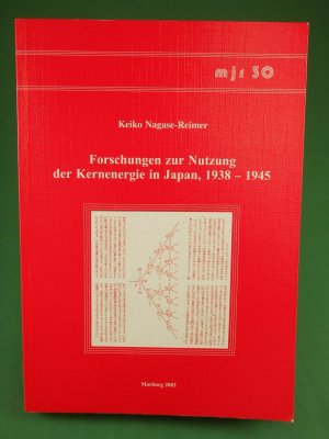 Forschungen zur Nutzung der Kernenergie in Japan 1938-1945 - Nagase-Reimer, Keiko