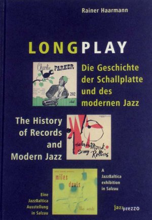 Rainer Haarmann (Herausgeber) - Longplay, die Geschichte der Schallplatte und des modernen Jazz ; the history of records and modern jazz