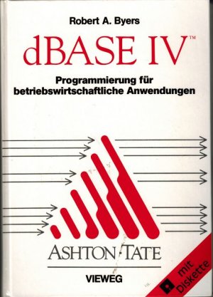 dBASE IV - Programmierung für betriebswirtschaftliche Anwendungen - Byers, Robert A