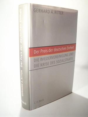 Der Preis der deutschen Einheit. Die Wiedervereinigung und die Krise des Sozialstaates. Sozialstaats - Ritter, Gerhard A.