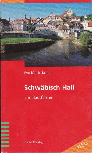 Schwäbisch Hall - Ein Stadtführer - Kraiss, Eva Maria