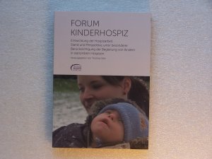 Forum Kinderhospiz - Entwicklung der Hospizarbeit. Stand und Perspektiven unter besonderer Berücksichtigung der Begleitung von Kindern in stationären Hospizen - Sitte, Dr. med. Thomas