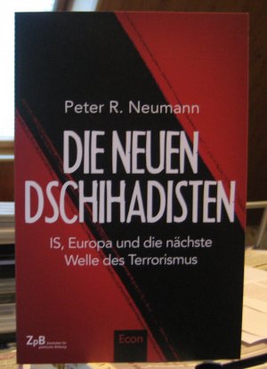 Die neuen Dschihadisten. IS, Europa und die nächste Welle des Terrorismus - Neumann, Peter R.