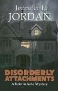 Disorderly Attachments --- A Kristin Ashe Mystery - Jordan, Jennifer L.
