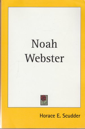 Noah Webster - Horace E. Scudder