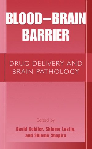 Blood Brain Barrier: Drug Delivery and Brain Pathology - Kobiler, David Lustig, Shlomo Shapira, Shlomo