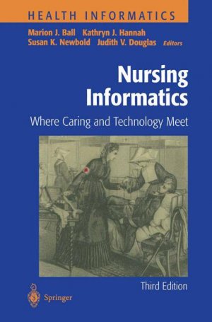 Nursing Informatics: Where Caring and Technology Meet - Herausgeber: Ball, Marion J. Newbold, Susan K. Hannah, Kathryn J.