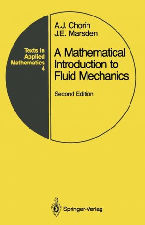 A Mathematical Introduction to Fluid Mechanics - Chorin, Alexandre J. Marsden, Jerrold E.