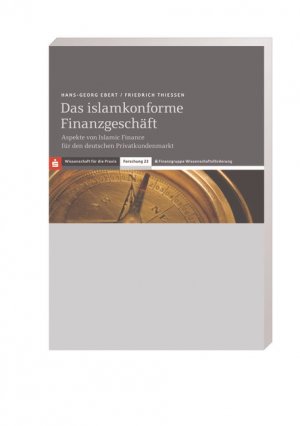 Das islamkonforme Finanzgeschäft - Aspekte von Islamic Finance für den deutschen Privatkundenmarkt - Ebert, Hans G Thießen, Friedrich