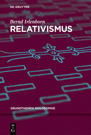 Relativismus / Bernd Irlenborn / Taschenbuch / ISSN / Paperback / VIII / Deutsch / 2016 / De Gruyter / EAN 9783110462470