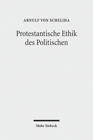 Bildtext: Protestantische Ethik des Politischen von Scheliha, Arnulf von
