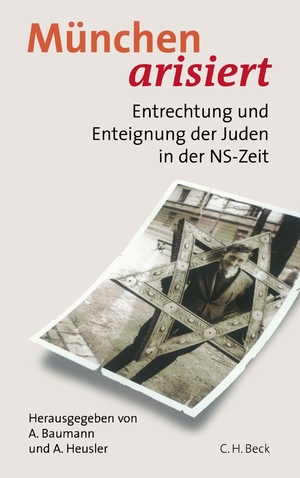 Bildtext: München arisiert - Entrechtung und Enteignung der Juden in der NS-Zeit von Baumann, Angelika; Heusler, Andreas; Landeshauptstadt München