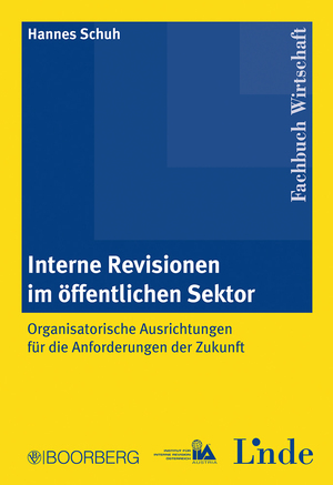 Interne Revision im öffentlichen Sektor - Organisatorische Ausrichtung für die Anforderungen der Zukunft - Schuh, Hannes