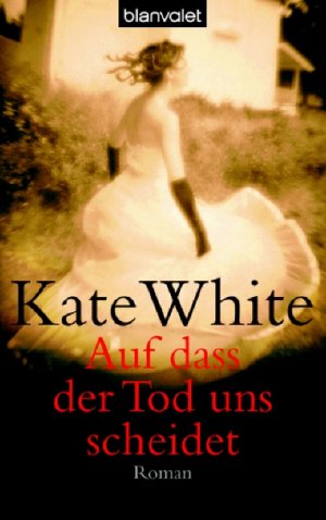 Bildtext: Auf dass der Tod uns scheidet von White, Kate