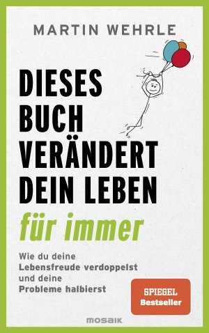 Dieses Buch verändert dein Leben für immer – Wie du deine Lebensfreude verdoppelst und deine Probleme halbierst - In 52 kleinen Schritten zu großen Zielen - Spiegel Bestseller