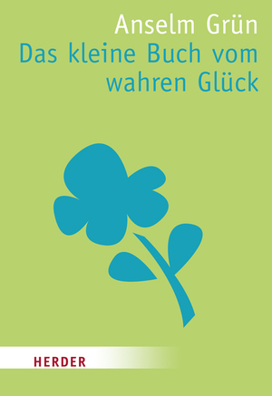 Bildtext: Das kleine Buch vom wahren Glück von Grün, Anselm