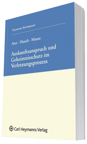 Auskunftsanspruch und Geheimnisschutz im Patentverletzungsprozess - ChristophHauck Ann