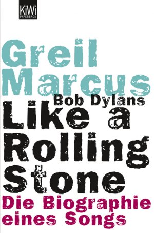 Bildtext: Bob Dylans Like a Rolling Stone - Die Biographie eines Songs von Marcus, Greil