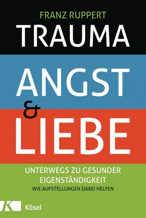 Bildtext: Trauma, Angst und Liebe - Unterwegs zu gesunder Eigenständigkeit. Wie Aufstellungen dabei helfen von Ruppert, Franz