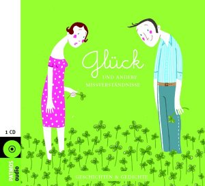 Glück und andere Missverständnisse - Geschichten und Gedichte (1 CD)