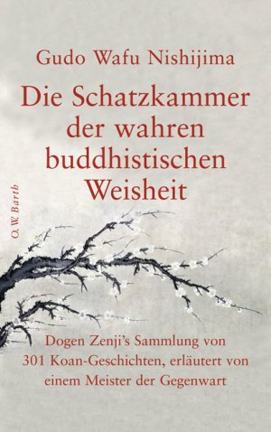 Bildtext: Die Schatzkammer der wahren buddhistischen Weisheit - Dogen Zenji's Sammlung von 301 Koan-Geschichten, erläutert von einem Meister der Gegenwart von Nishijima, Gudo W