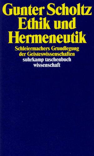 Bildtext: Ethik und Hermeneutik - Schleiermachers Grundlegung der Geisteswissenschaften von Scholtz, Gunter