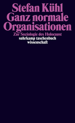 Bildtext: Ganz normale Organisationen - Zur Soziologie des Holocaust von Kühl, Stefan