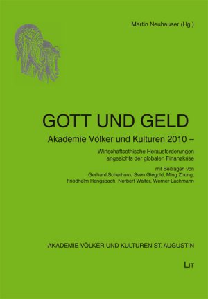 Gott und Geld - Wirtschaftsethische Herausforderungen angesichts der globalen Finanzkrise - Neuhauser, Martin