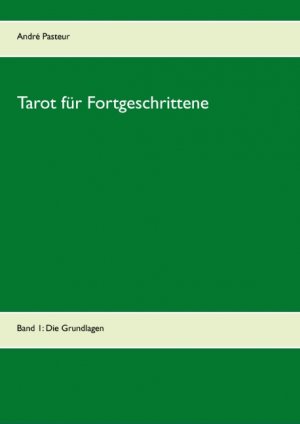 Tarot für Fortgeschrittene - Band 1: Die Grundlagen - Pasteur, André