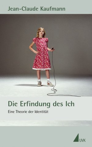 Die Erfindung des Ich - Jean-Claude Kaufmann