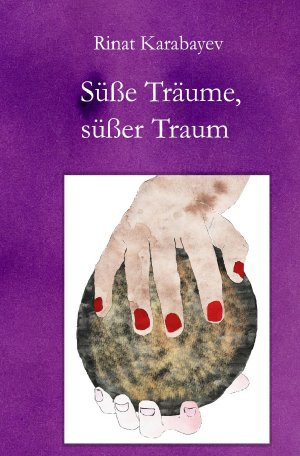9783745080773 - Karabayev, Rinat: Süße Träume, süßer Traum - Buch