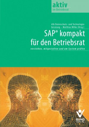 SAP kompakt für den Betriebsrat - verstehen, mitgestalten und am System prüfen - Wilke, Matthias