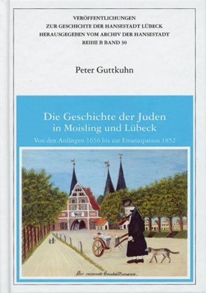 Bildtext: Die Geschichte der Juden in Moisling und Lübeck - Von den Anfängen 1656 bis zur Emanzipation 1852 von Guttkuhn, Peter