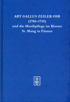 Abt Gallus Zeiler OSB (1705-1755) und die Musikpflege im Kloster St. Mang in Füssen - Hörner, Stephan und Friedrich W. Riedel