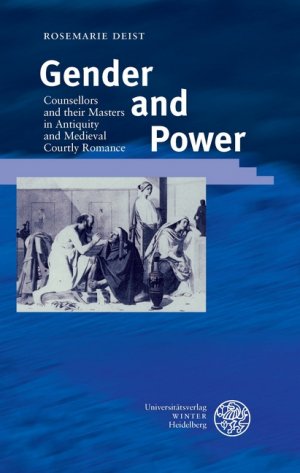 Gender and Power - Counsellors and their Masters in Antiquity and Medieval Courtly Romance - Deist, Rosemarie