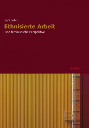 Ethnisierte Arbeit - Eine feministische Perspektive - John, Sara