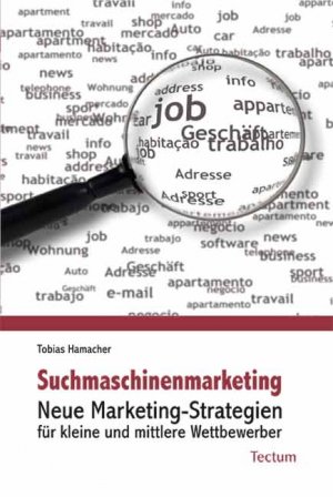 Suchmaschinenmarketing - Neue Marketing-Strategien für kleine und mittlere Wettbewerber - Hamacher, Tobias