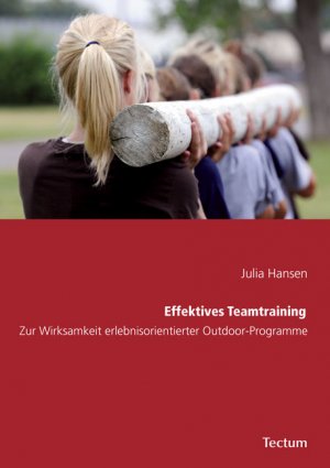 Effektives Teamtraining - Zur Wirksamkeit erlebnisorientierter Outdoor-Programme - Hansen, Julia
