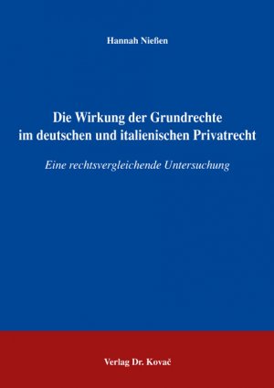 Die Wirkung der Grundrechte im deutschen und italienischen Privatrecht - Eine rechtsvergleichende Untersuchung - Niessen, Hannah