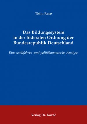 Das Bildungssystem in der föderalen Ordnung der Bundesrepublik Deutschland - Eine wohlfahrts- und politökonomische Analyse - Rose, Thilo