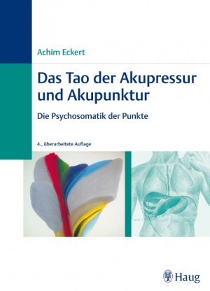 Achim Eckert Andreas Schwirtz - Das Tao der Medizin. Grundlagen der Akupunktur und Akupressur Die Psychosomatik der Punkte